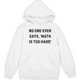 No One Ever Says Math Is Too Hard Teacher Lie Party Women's Hoodie, novelty gifts, funny gifts No One Ever Says Math Is Too Hard Teacher Lie Party Women's Hoodie, novelty gifts, funny gifts