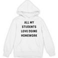 All My Students Love Doing Homework Teacher Lie Party Women's Hoodie, novelty gifts, funny gifts All My Students Love Doing Homework Teacher Lie Party Women's Hoodie, novelty gifts, funny gifts