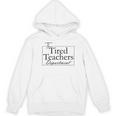The Tired Teachers Department Teacher Appreciation Day Women's Hoodie, novelty gifts, funny gifts