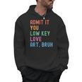Admit It You Low Key Love Art Bruh Artist Art Teacher Men Hoodie, trending gift