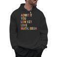 Admit It You Low Key Love Math Bruh Math Teacher Men Hoodie, trending gift Admit It You Low Key Love Math Bruh Math Teacher Men Hoodie, trending gift
