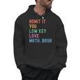 Admit It You Low Key Love Math Bruh Teacher Nerdy Math Men Hoodie, trending gift Admit It You Low Key Love Math Bruh Teacher Nerdy Math Men Hoodie, trending gift