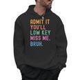 Admit It You'Ll Low Key Miss Me Bruh Women Men Teacher Men Hoodie, trending gift Admit It You'Ll Low Key Miss Me Bruh Women Men Teacher Men Hoodie, trending gift