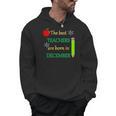 THE BEST TEACHERS ARE BORN IN DECEMBER Men Hoodie, trending gift THE BEST TEACHERS ARE BORN IN DECEMBER Men Hoodie, trending gift