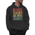 Dad My Favorite Teacher Is My Daughter Proud Daddy Men Hoodie, Couple Gifts, trending gift Dad My Favorite Teacher Is My Daughter Proud Daddy Men Hoodie, Couple Gifts, trending gift