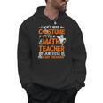 I Don't Need A Costume I'm Math Teacher Costume Halloween Men Women Men Hoodie, trending gift