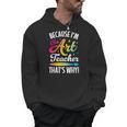 Because I'm The Art Teacher That's Why Artists Men Women Men Hoodie, trending gift Because I'm The Art Teacher That's Why Artists Men Women Men Hoodie, trending gift
