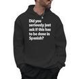 Did You Just Ask If This Has To Be Done In Spanish Teacher Men Hoodie, trending gift Did You Just Ask If This Has To Be Done In Spanish Teacher Men Hoodie, trending gift
