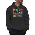 Math Gives Us Hope That Every Problem Has A Solution Teacher For Men Women Girls Kids Men Hoodie, trending gift
