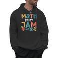 Math Is My Jam School Mathematics Women Men Math Teacher Men Hoodie, trending gift Math Is My Jam School Mathematics Women Men Math Teacher Men Hoodie, trending gift