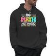 Do Math Not Magic Show Your Work Math Teacher Men Hoodie, trending gift Do Math Not Magic Show Your Work Math Teacher Men Hoodie, trending gift