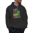 School Teachers Motivational Quote We Can Do Hard Things Men Women Kids Men Hoodie, trending gift School Teachers Motivational Quote We Can Do Hard Things Men Women Kids Men Hoodie, trending gift