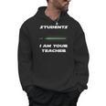 Students I Am Your Teacher T-Shirt Men Hoodie, trending gift