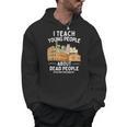 I Teach Young People About Dead People History Teachers Men Hoodie, History Teacher Gifts, trending gift I Teach Young People About Dead People History Teachers Men Hoodie, History Teacher Gifts, trending gift