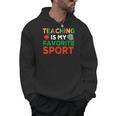 Teacher Is My Favorite Sport Teacher Teaching Lover Men Hoodie, trending gift Teacher Is My Favorite Sport Teacher Teaching Lover Men Hoodie, trending gift