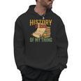 History Is Kind Of My Thing Historian Historic Teacher Job Men Hoodie, History Teacher Gifts, trending gift History Is Kind Of My Thing Historian Historic Teacher Job Men Hoodie, History Teacher Gifts, trending gift