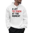 Quote A Lot To Teach At The Moment Teacher Women Men Hoodie, trending gift