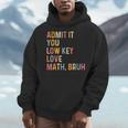 Admit It You Low Key Love Math Bruh Math Teacher Men Hoodie, funny design Admit It You Low Key Love Math Bruh Math Teacher Men Hoodie, funny design