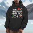 Is It Christmas Break Yet Xmas Holiday Teacher Women Men Hoodie, funny design Is It Christmas Break Yet Xmas Holiday Teacher Women Men Hoodie, funny design