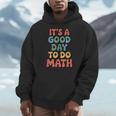 It's A Good Day To Do Math Retro Math Teacher Student Men Hoodie, funny design It's A Good Day To Do Math Retro Math Teacher Student Men Hoodie, funny design