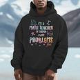 Im A Math Teacher Of Course I Have Problems Men Women Men Hoodie, funny design Im A Math Teacher Of Course I Have Problems Men Women Men Hoodie, funny design