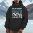Math Teacher If At First You Don't Succeed Men Hoodie, funny design Math Teacher If At First You Don't Succeed Men Hoodie, funny design