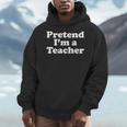 Pretend I'm A Teacher Lazy Easy Halloween Costume Men Hoodie, funny design Pretend I'm A Teacher Lazy Easy Halloween Costume Men Hoodie, funny design