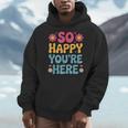 So Happy You’Re Here Groovy Retro Positivity Women Teacher Men Hoodie, Groovy Teacher Gifts, funny design So Happy You’Re Here Groovy Retro Positivity Women Teacher Men Hoodie, Groovy Teacher Gifts, funny design