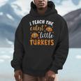 I Teach The Cutest Little Turkeys For Teacher Thanksgiving Men Hoodie, funny design I Teach The Cutest Little Turkeys For Teacher Thanksgiving Men Hoodie, funny design