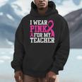 I Wear Pink For My Teacher Breast Cancer Awareness Men Hoodie, funny design I Wear Pink For My Teacher Breast Cancer Awareness Men Hoodie, funny design