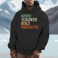 Weird Teachers Build Character Teacher Appreciation Week Day Men Hoodie, funny design