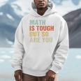 Math Teacher Quote Math Is Tough But So Are You Men Hoodie, funny design Math Teacher Quote Math Is Tough But So Are You Men Hoodie, funny design