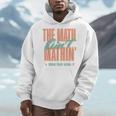 Women The Math Ain't Mathin Show Your Work Math Teacher Men Hoodie, funny design Women The Math Ain't Mathin Show Your Work Math Teacher Men Hoodie, funny design