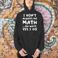I Don't Always Do Math Math Teacher Back To School Men Hoodie, gift for family, gift for coworker I Don't Always Do Math Math Teacher Back To School Men Hoodie, gift for family, gift for coworker