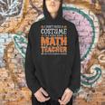 I Don’t Need a Costume Middle School Math Teacher Halloween Men Hoodie, gift for family, gift for coworker