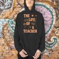 The Life Of A Teacher Back To School Women Men Men Hoodie, gift for family, gift for coworker The Life Of A Teacher Back To School Women Men Men Hoodie, gift for family, gift for coworker