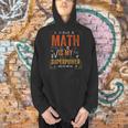 Math Is My Superpower Funny Teacher Men Hoodie, gift for family, gift for coworker Math Is My Superpower Funny Teacher Men Hoodie, gift for family, gift for coworker