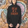 School Teachers Day The Life Of A Teacher Teaching Men Hoodie, gift for family, gift for coworker School Teachers Day The Life Of A Teacher Teaching Men Hoodie, gift for family, gift for coworker