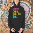 Sorry Can't Quilting Bye Teacher Student Quilting Men Hoodie, gift for family, gift for coworker Sorry Can't Quilting Bye Teacher Student Quilting Men Hoodie, gift for family, gift for coworker