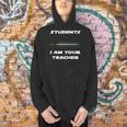 Students I Am Your Teacher T-Shirt Men Hoodie, gift for family, gift for coworker