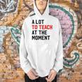 Quote A Lot To Teach At The Moment Teacher Women Men Hoodie, gift for family, gift for coworker