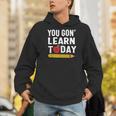 You Gon' Learn Today First Day Of School Teacher Men Women Kids Men Hoodie, funny gift