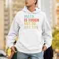 Math Teacher Quote Math Is Tough But So Are You Men Hoodie, funny gift Math Teacher Quote Math Is Tough But So Are You Men Hoodie, funny gift