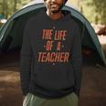 School Teachers Day The Life Of A Teacher Teaching Men Hoodie, novelty gifts, funny gifts School Teachers Day The Life Of A Teacher Teaching Men Hoodie, novelty gifts, funny gifts