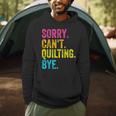 Sorry Can't Quilting Bye Teacher Student Quilting Men Hoodie, novelty gifts, funny gifts Sorry Can't Quilting Bye Teacher Student Quilting Men Hoodie, novelty gifts, funny gifts