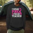 I Wear Pink For My Teacher Breast Cancer Awareness Men Hoodie, novelty gifts, funny gifts I Wear Pink For My Teacher Breast Cancer Awareness Men Hoodie, novelty gifts, funny gifts