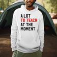 Quote A Lot To Teach At The Moment Teacher Women Men Hoodie, novelty gifts, funny gifts