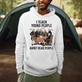 I Teach Young People About Dead-People History Teachers Men Hoodie, novelty gifts, funny gifts I Teach Young People About Dead-People History Teachers Men Hoodie, novelty gifts, funny gifts