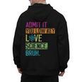 Admit It You Low Key Love Science Bruh Funny Science Teacher Men's Hoodie Back Print, Science Teacher Gifts, trending gift