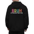 Attendance Matters Bruh Teacher School Attendance Clerk Men's Hoodie Back Print, trending gift